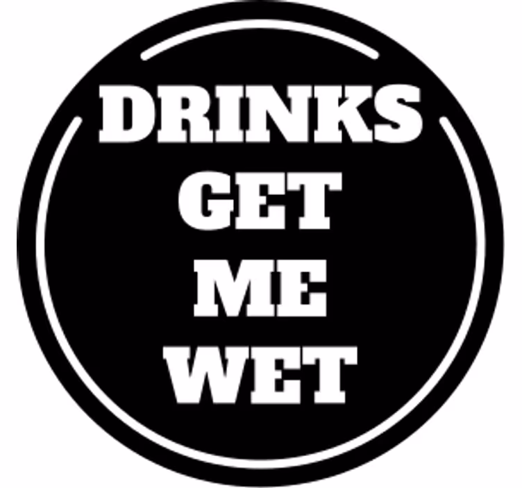 Bases para copos com frases Frase bebidas me molham na base para  - TenStickers