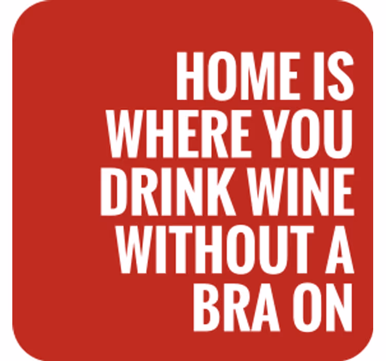 Bases para copos com frases Casa é onde você bebe vinho - TenStickers