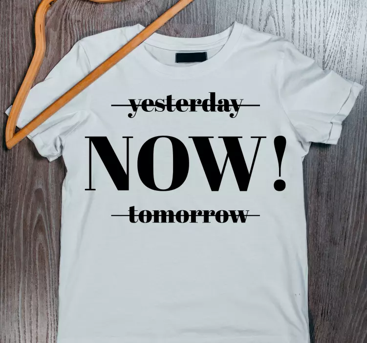 Agora não ontem ou amanhã t-shirt personalizada - TenStickers