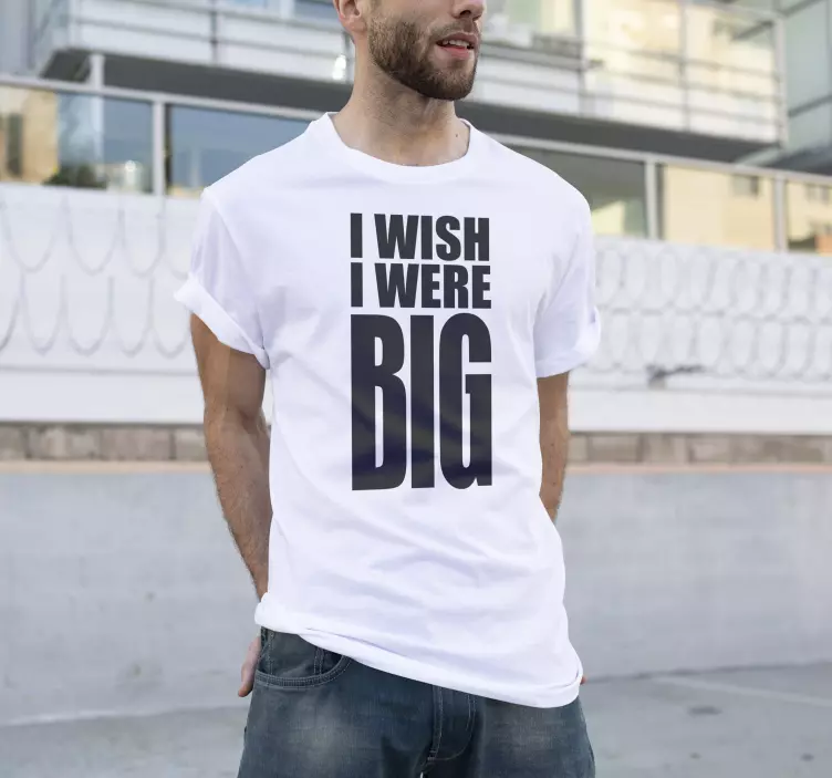 T-shirt eu desejo que eu fosse grande. - TenStickers